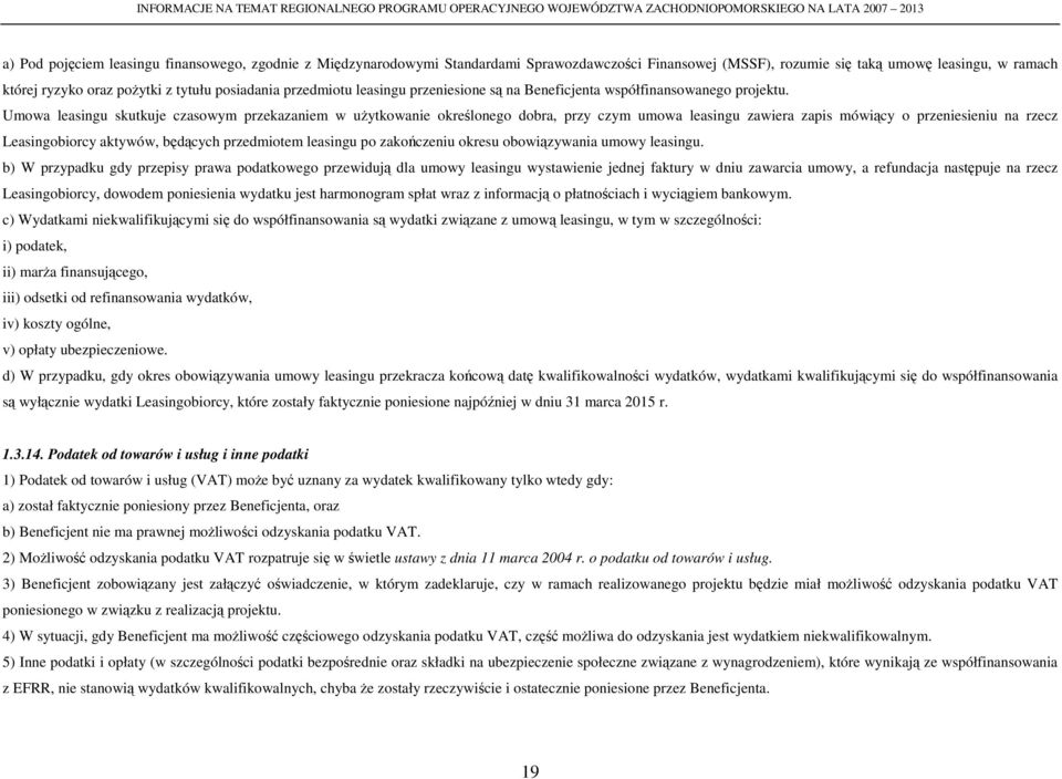 Umowa leasingu skutkuje czasowym przekazaniem w uŝytkowanie określonego dobra, przy czym umowa leasingu zawiera zapis mówiący o przeniesieniu na rzecz Leasingobiorcy aktywów, będących przedmiotem
