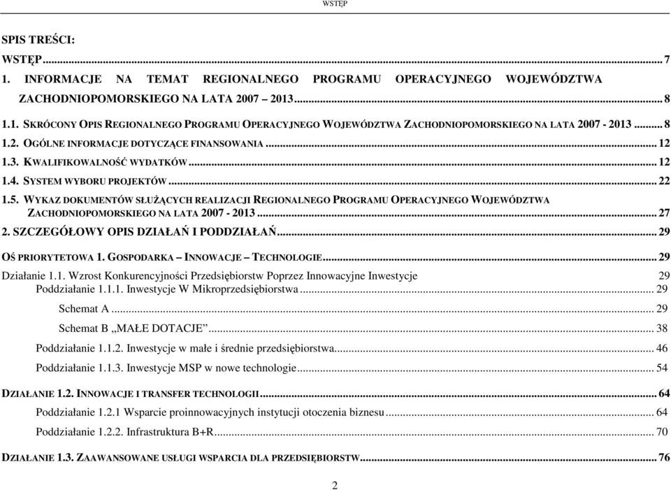 WYKAZ DOKUMENTÓW SŁUśĄCYCH REALIZACJI REGIONALNEGO PROGRAMU OPERACYJNEGO WOJEWÓDZTWA ZACHODNIOPOMORSKIEGO NA LATA 2007-2013... 27 2. SZCZEGÓŁOWY OPIS DZIAŁAŃ I PODDZIAŁAŃ... 29 OŚ PRIORYTETOWA 1.