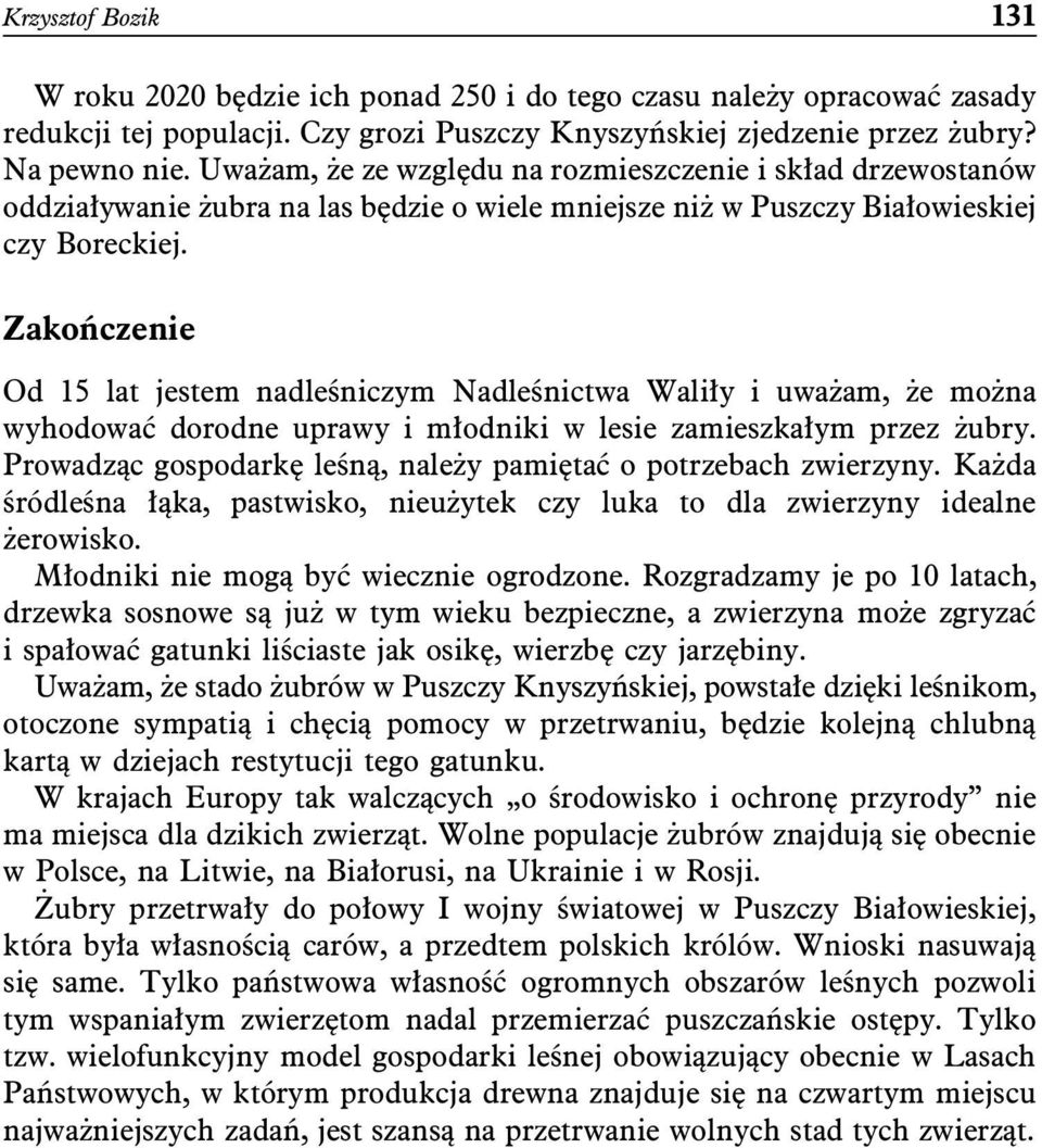 Zakończenie Od 15 lat jestem nadleśniczym Nadleśnictwa Waliły i uważam, że można wyhodować dorodne uprawy i młodniki w lesie zamieszkałym przez żubry.