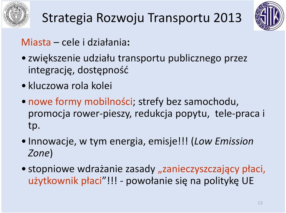 rower-pieszy, redukcja popytu, tele-praca i tp. Innowacje, w tym energia, emisje!