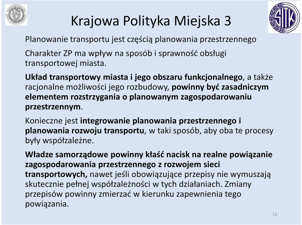 Konieczne jest integrowanie planowania przestrzennego i planowania rozwoju transportu, w taki sposób, aby oba te procesy były współzależne.