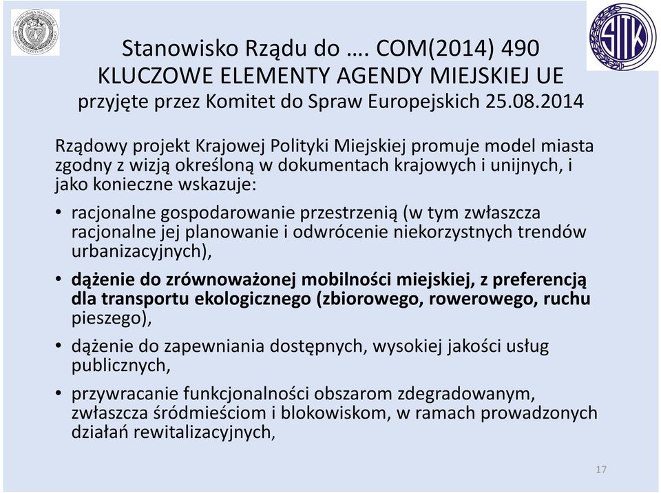 przestrzenią (w tym zwłaszcza racjonalne jej planowanie i odwrócenie niekorzystnych trendów urbanizacyjnych), dążenie do zrównoważonej mobilności miejskiej, z preferencją dla transportu