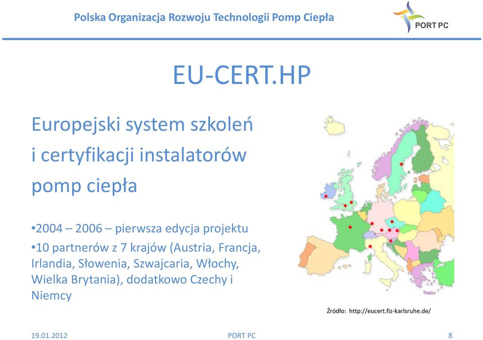 2006 pierwsza edycja projektu 10 partnerów z 7 krajów (Austria, Francja,