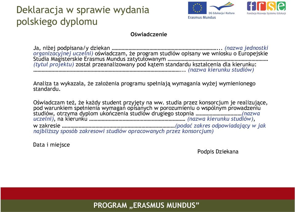 pod kątem standardu kształcenia dla kierunku:... (nazwa kierunku studiów) Analiza ta wykazała, że założenia programu spełniają wymagania wyżej wymienionego standardu.