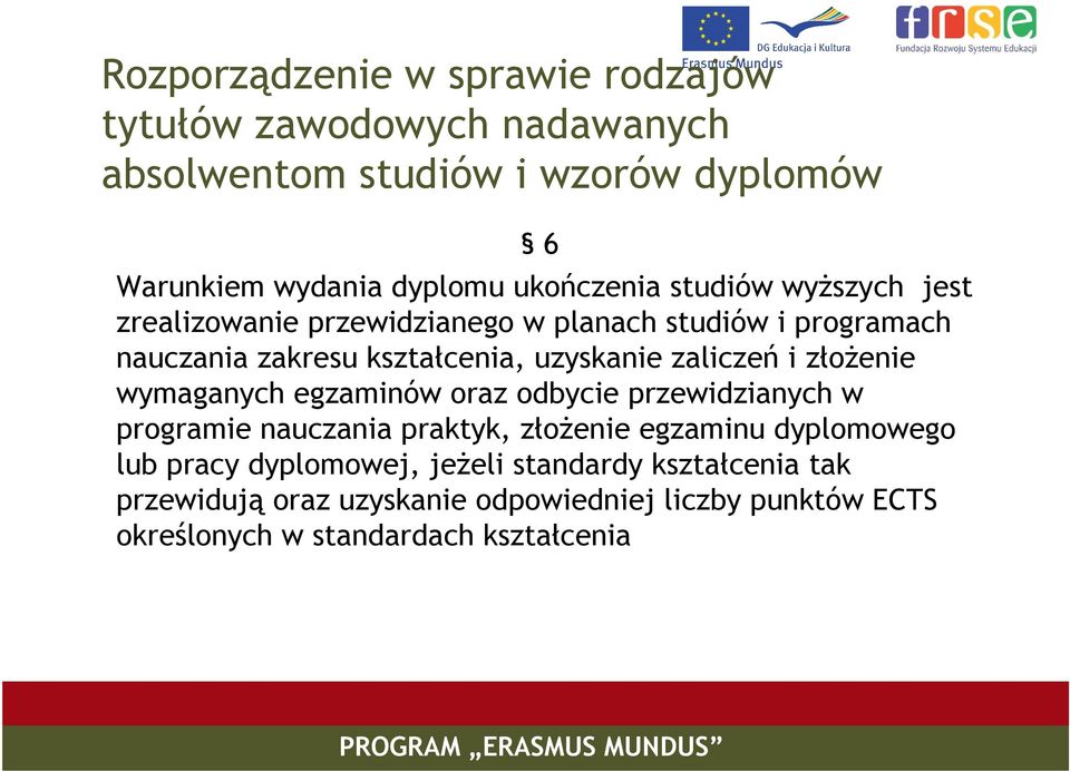 zaliczeń i złożenie wymaganych egzaminów oraz odbycie przewidzianych w programie nauczania praktyk, złożenie egzaminu dyplomowego lub