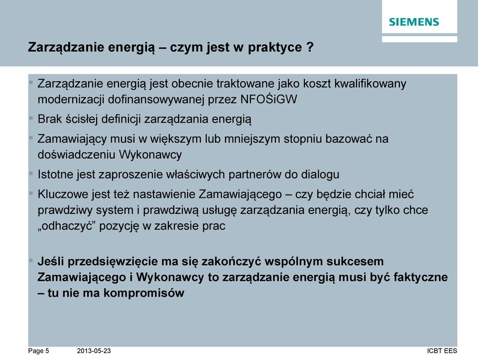 Zamawiający musi w większym lub mniejszym stopniu bazować na doświadczeniu Wykonawcy Istotne jest zaproszenie właściwych partnerów do dialogu Kluczowe jest też