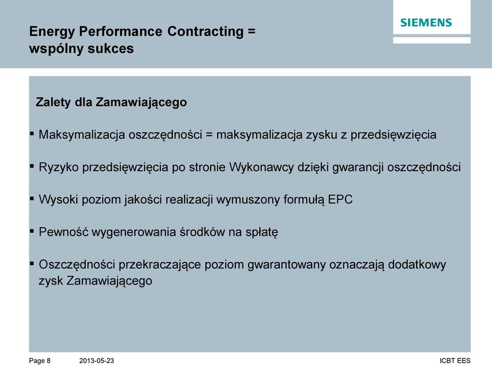 gwarancji oszczędności Wysoki poziom jakości realizacji wymuszony formułą EPC Pewność wygenerowania