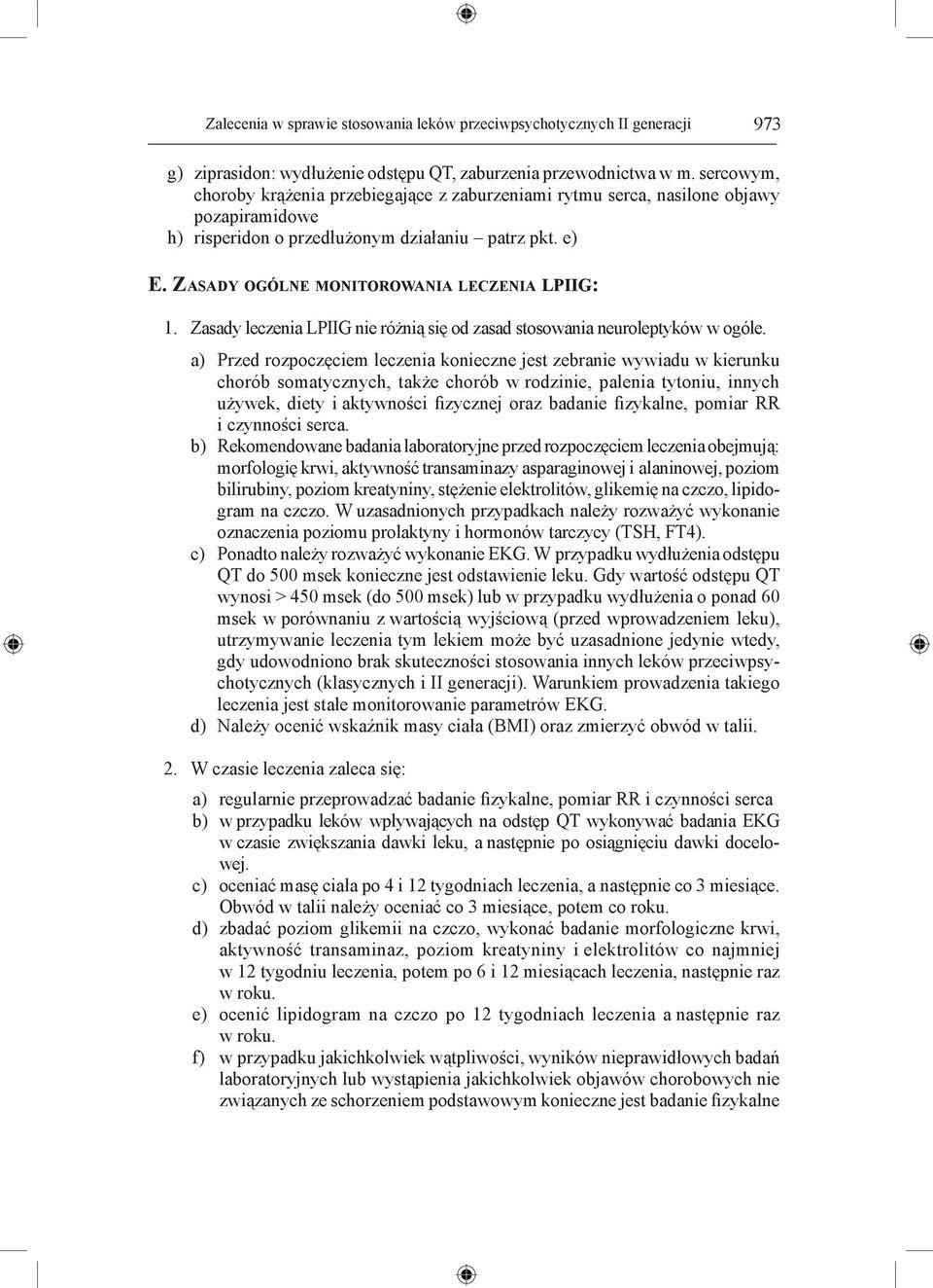 Zasady leczenia LPIIG nie różnią się od zasad stosowania neuroleptyków w ogóle.