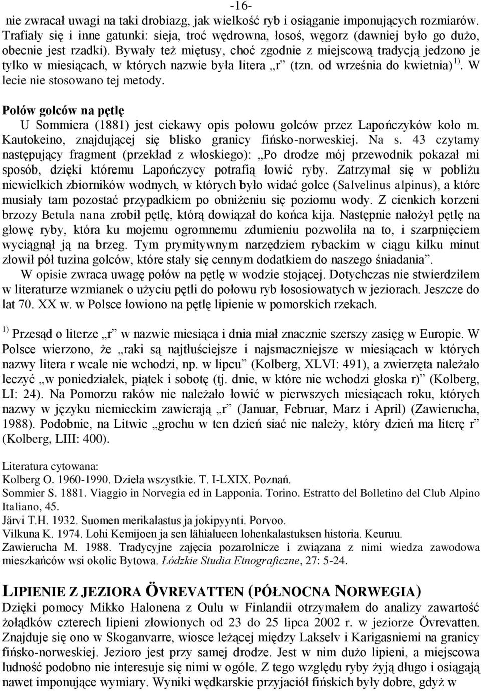 Bywały też miętusy, choć zgodnie z miejscową tradycją jedzono je tylko w miesiącach, w których nazwie była litera r (tzn. od września do kwietnia) 1). W lecie nie stosowano tej metody.