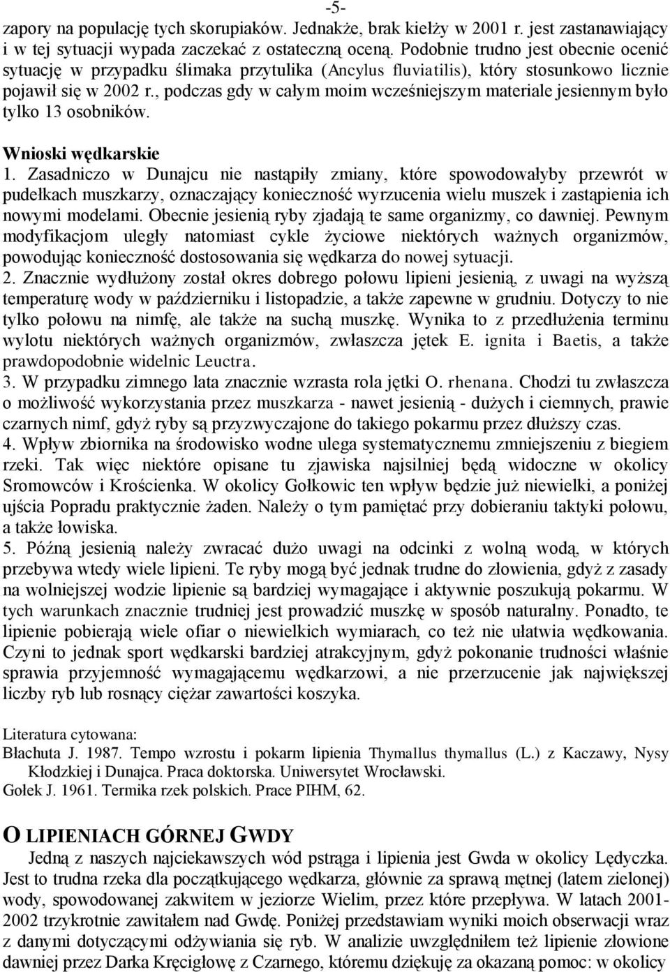 , podczas gdy w całym moim wcześniejszym materiale jesiennym było tylko 13 osobników. Wnioski wędkarskie 1.