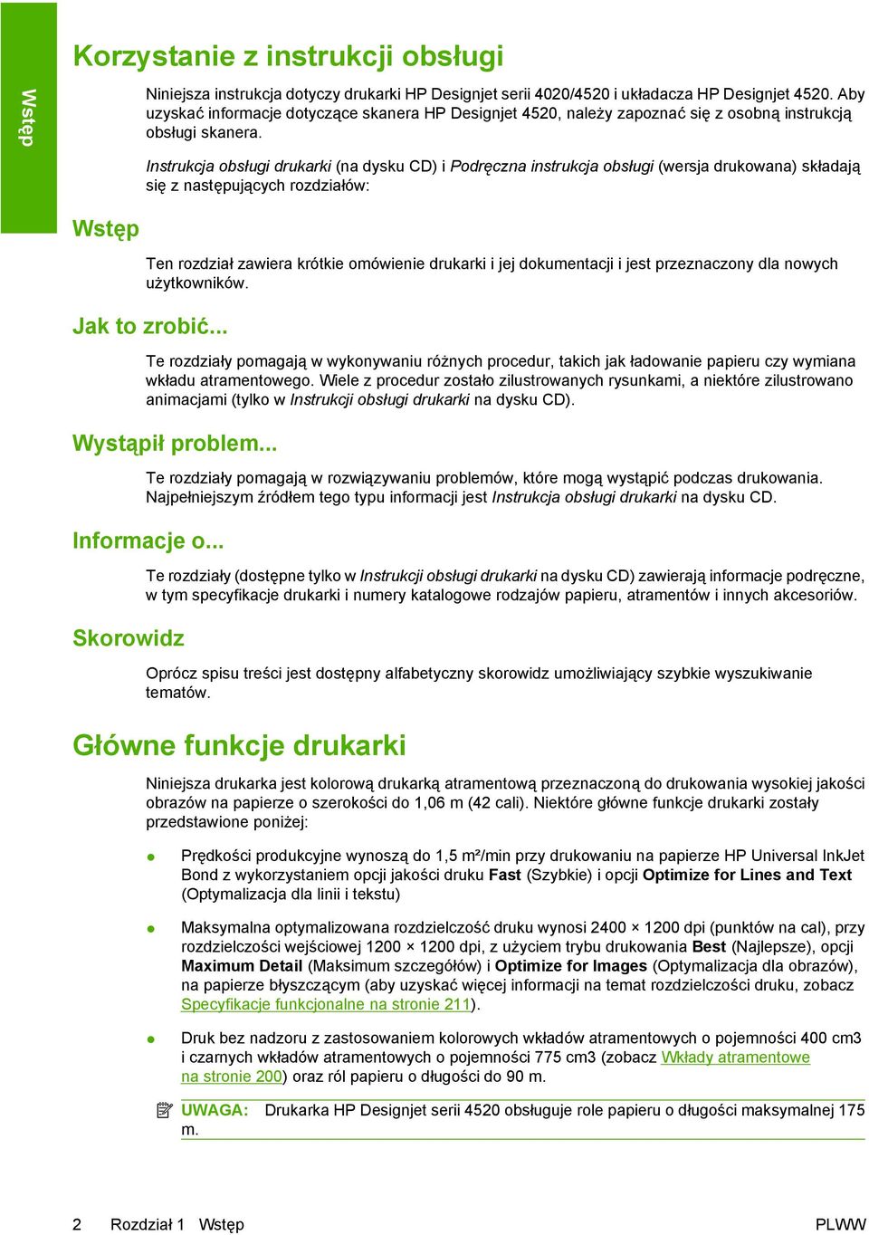 Instrukcja obsługi drukarki (na dysku CD) i Podręczna instrukcja obsługi (wersja drukowana) składają się z następujących rozdziałów: Wstęp Ten rozdział zawiera krótkie omówienie drukarki i jej