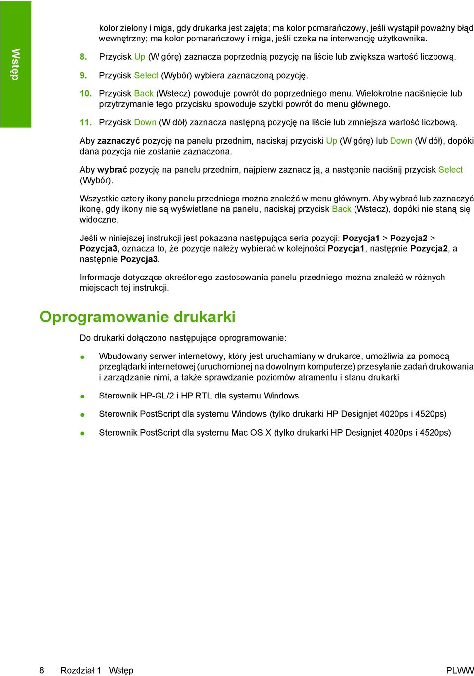 Przycisk Back (Wstecz) powoduje powrót do poprzedniego menu. Wielokrotne naciśnięcie lub przytrzymanie tego przycisku spowoduje szybki powrót do menu głównego. 11.