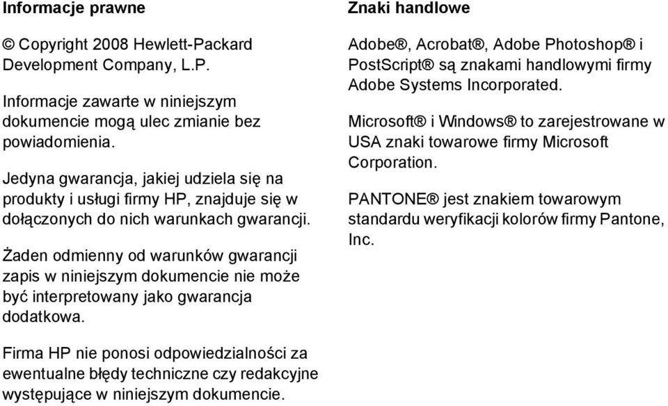 Żaden odmienny od warunków gwarancji zapis w niniejszym dokumencie nie może być interpretowany jako gwarancja dodatkowa.