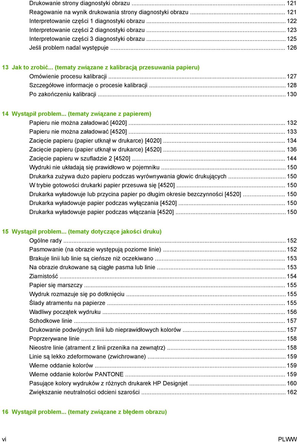 .. (tematy związane z kalibracją przesuwania papieru) Omówienie procesu kalibracji... 127 Szczegółowe informacje o procesie kalibracji... 128 Po zakończeniu kalibracji... 130 14 Wystąpił problem.