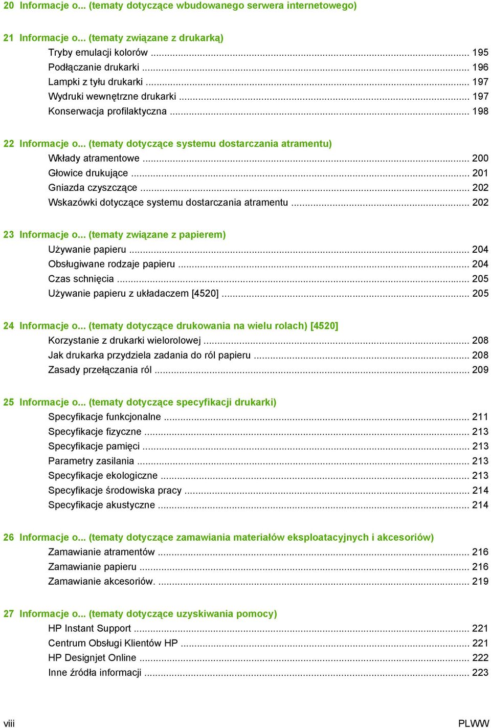 .. 201 Gniazda czyszczące... 202 Wskazówki dotyczące systemu dostarczania atramentu... 202 23 Informacje o... (tematy związane z papierem) Używanie papieru... 204 Obsługiwane rodzaje papieru.