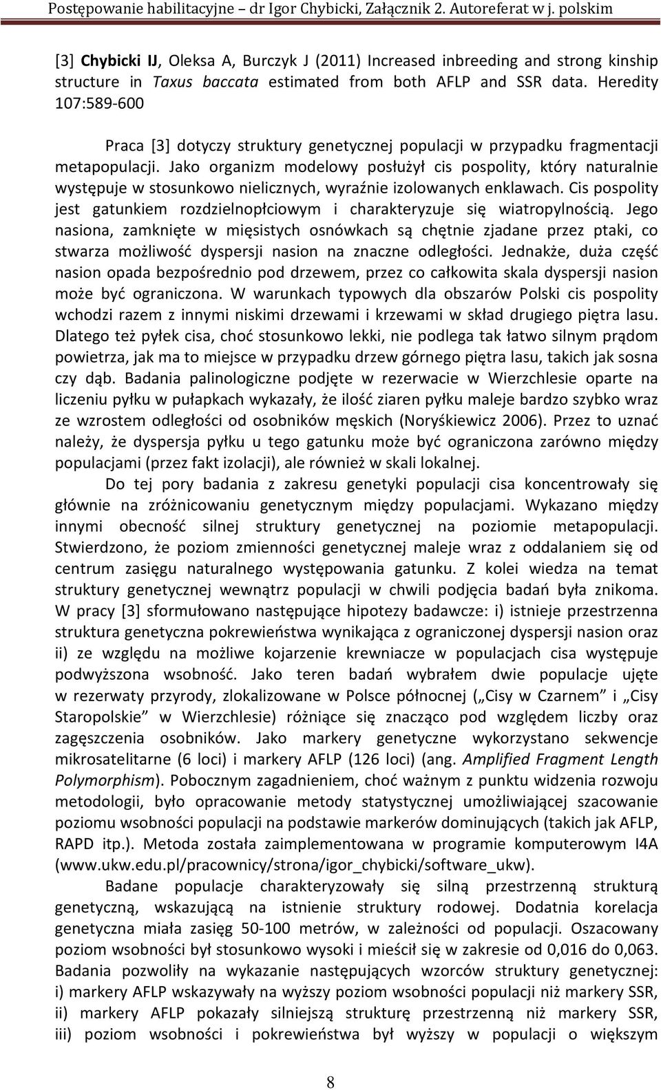 Jako organizm modelowy posłużył cis pospolity, który naturalnie występuje w stosunkowo nielicznych, wyraźnie izolowanych enklawach.