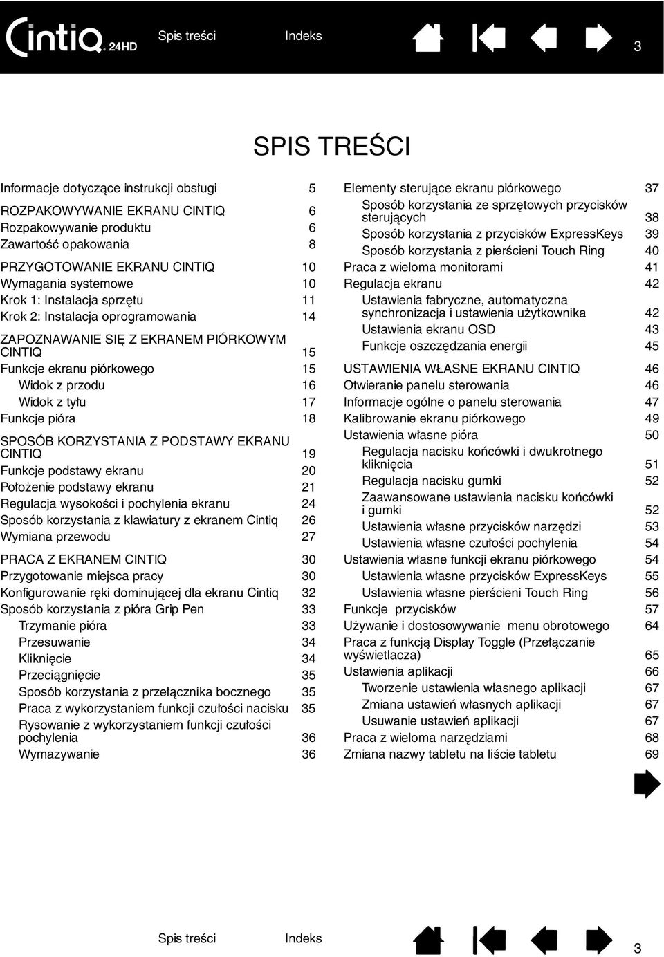 KORZYSTANIA Z PODSTAWY EKRANU CINTIQ 19 Funkcje podstawy ekranu 20 Położenie podstawy ekranu 21 Regulacja wysokości i pochylenia ekranu 24 Sposób korzystania z klawiatury z ekranem Cintiq 26 Wymiana