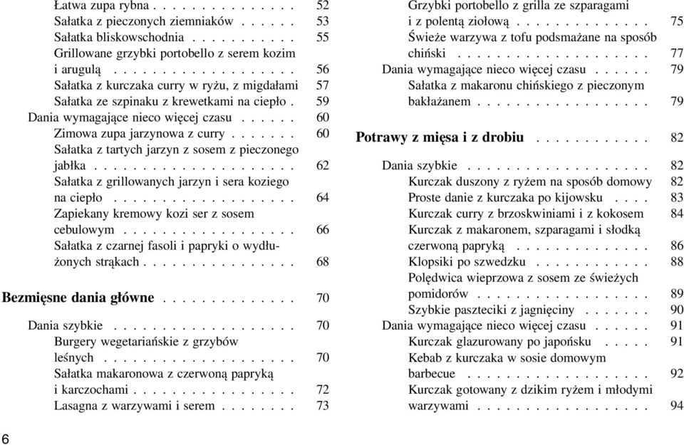 ...... 60 Sałatka z tartych jarzyn z sosem z pieczonego jabłka..................... 62 Sałatka z grillowanych jarzyn i sera koziego na ciepło................... 64 Zapiekany kremowy kozi ser z sosem cebulowym.