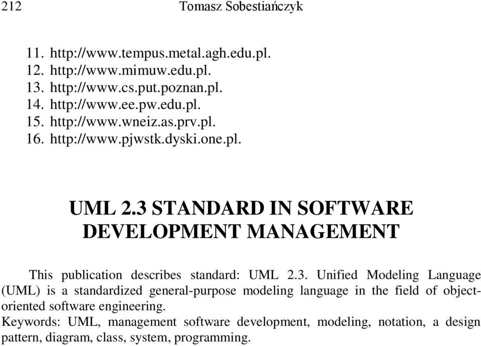 3 STANDARD IN SOFTWARE DEVELOPMENT MANAGEMENT This publication describes standard: UML 2.3. Unified Modeling Language (UML) is a standardized general-purpose modeling language in the field of objectoriented software engineering.