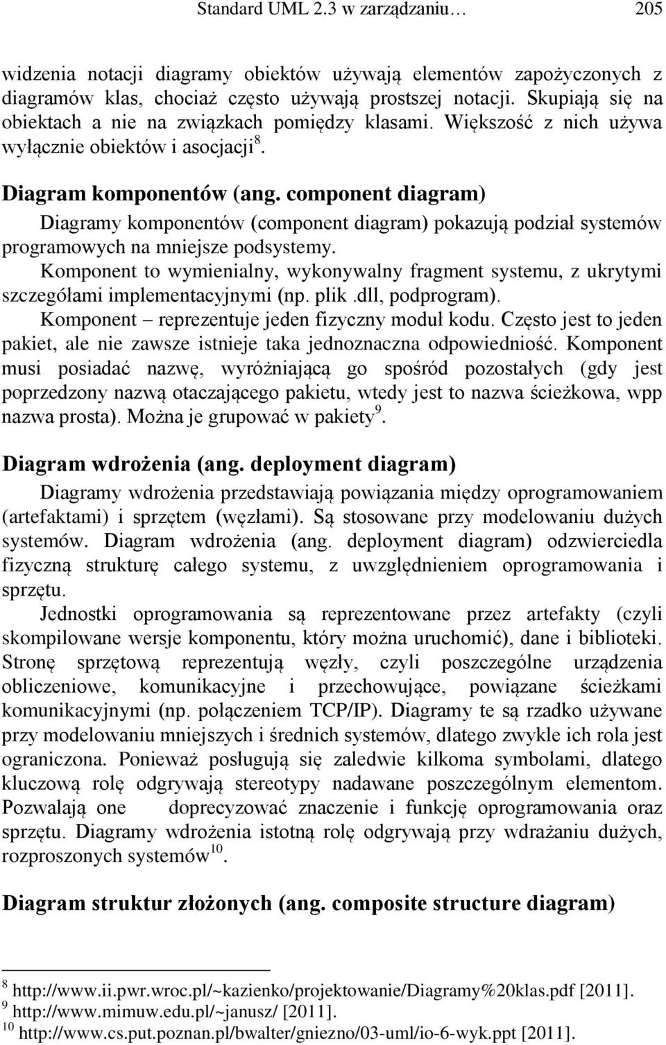 component diagram) Diagramy komponentów (component diagram) pokazują podział systemów programowych na mniejsze podsystemy.