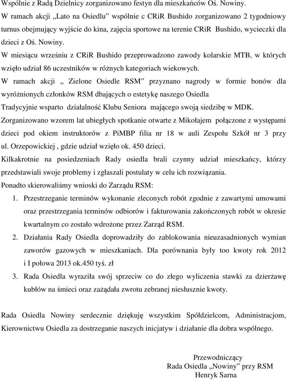 W miesiącu wrześniu z CRiR Bushido przeprowadzono zawody kolarskie MTB, w których wzięło udział 86 uczestników w różnych kategoriach wiekowych.