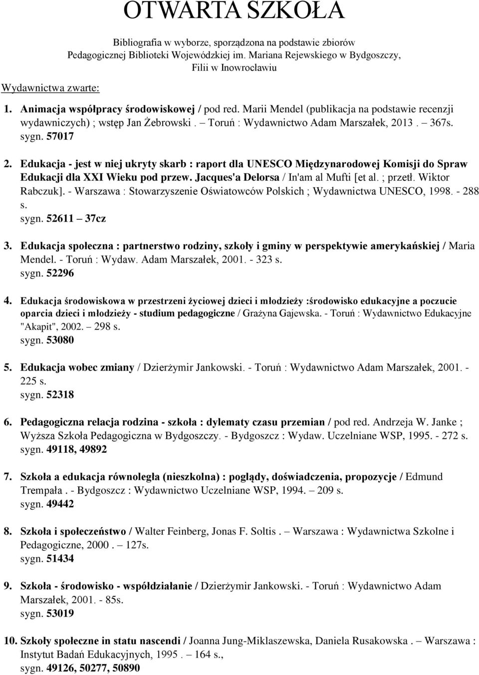 Edukacja - jest w niej ukryty skarb : raport dla UNESCO Międzynarodowej Komisji do Spraw Edukacji dla XXI Wieku pod przew. Jacques'a Delorsa / In'am al Mufti [et al. ; przetł. Wiktor Rabczuk].