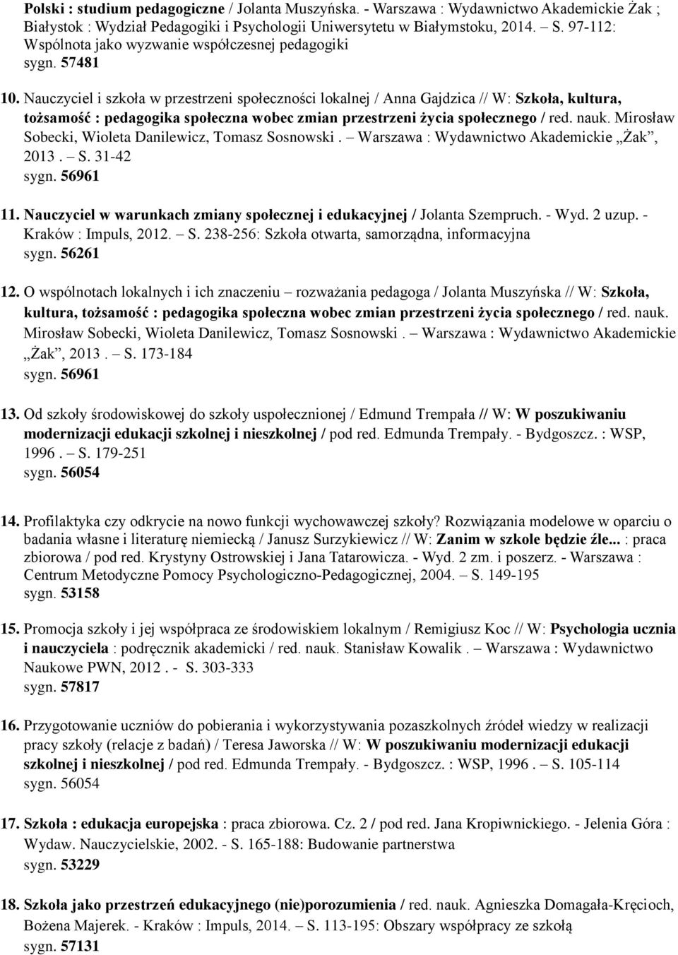 Nauczyciel i szkoła w przestrzeni społeczności lokalnej / Anna Gajdzica // W: Szkoła, kultura, tożsamość : pedagogika społeczna wobec zmian przestrzeni życia społecznego / red. nauk.