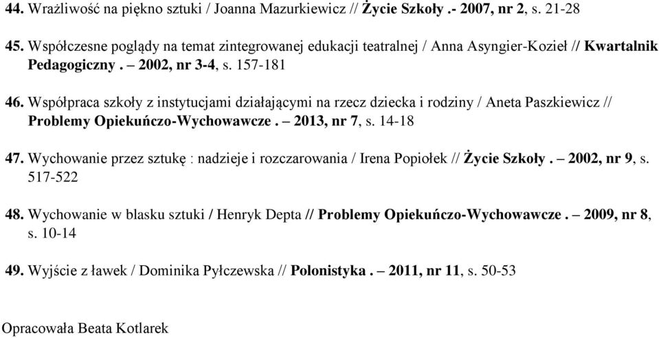 Współpraca szkoły z instytucjami działającymi na rzecz dziecka i rodziny / Aneta Paszkiewicz // Problemy Opiekuńczo-Wychowawcze. 2013, nr 7, s. 14-18 47.