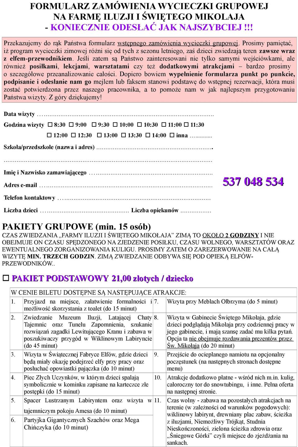Jeśli zatem są Państwo zainteresowani nie tylko samymi wejściówkami, ale również posiłkami, lekcjami, warsztatami czy też dodatkowymi atrakcjami bardzo prosimy o szczegółowe przeanalizowanie całości.