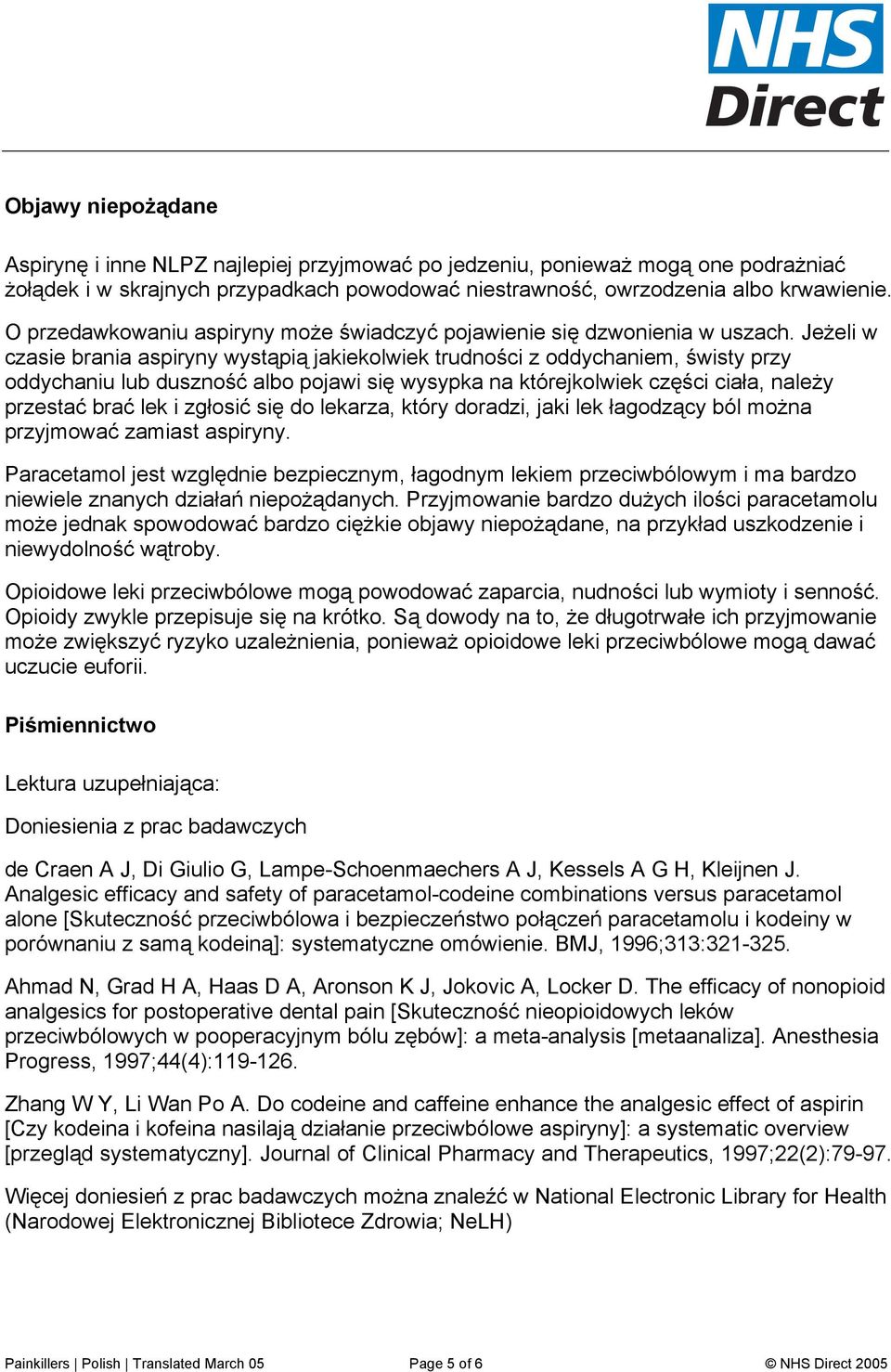 Jeżeli w czasie brania aspiryny wystąpią jakiekolwiek trudności z oddychaniem, świsty przy oddychaniu lub duszność albo pojawi się wysypka na którejkolwiek części ciała, należy przestać brać lek i