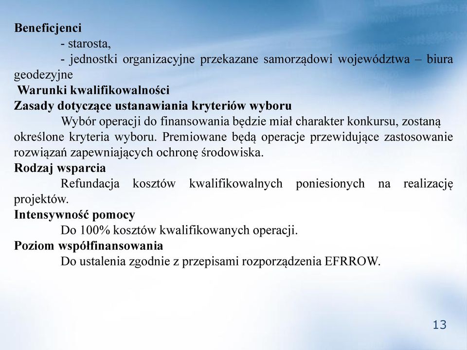 Premiowane będą operacje przewidujące zastosowanie rozwiązań zapewniających ochronę środowiska.