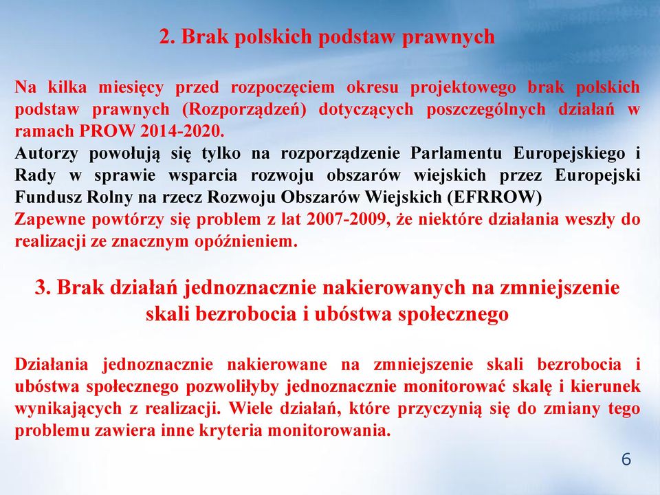 Zapewne powtórzy się problem z lat 2007-2009, że niektóre działania weszły do realizacji ze znacznym opóźnieniem. 3.