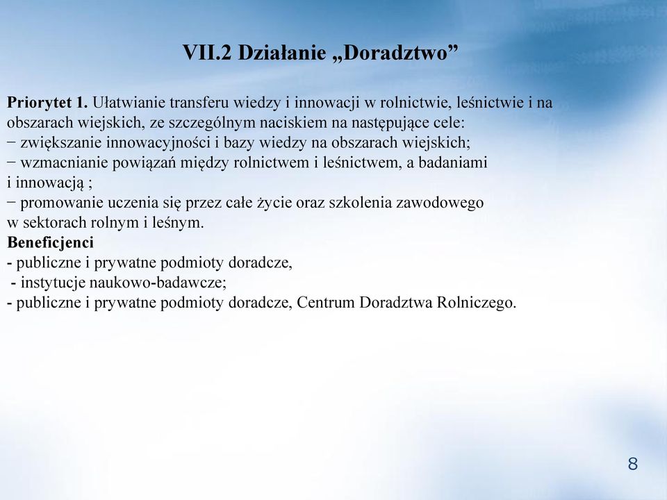 zwiększanie innowacyjności i bazy wiedzy na obszarach wiejskich; wzmacnianie powiązań między rolnictwem i leśnictwem, a badaniami i innowacją ;