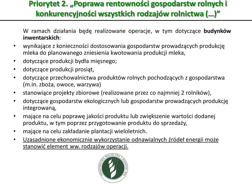 konieczności dostosowania gospodarstw prowadzących produkcję mleka do planowanego zniesienia kwotowania produkcji mleka, dotyczące produkcji bydła mięsnego; dotyczące produkcji prosiąt, dotyczące