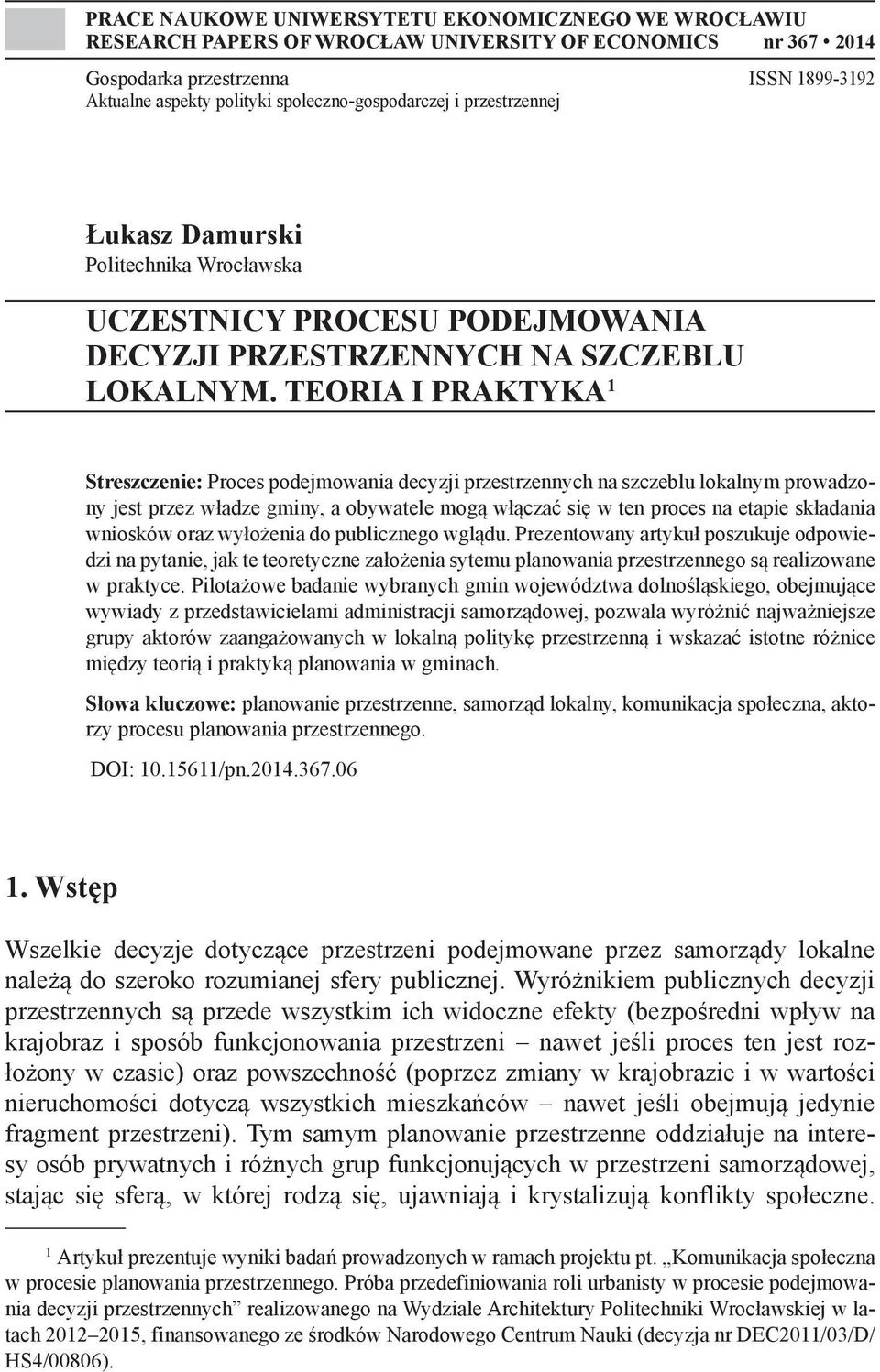 TEORIA I PRAKTYKA 1 Streszczenie: Proces podejmowania decyzji przestrzennych na szczeblu lokalnym prowadzony jest przez władze gminy, a obywatele mogą włączać się w ten proces na etapie składania
