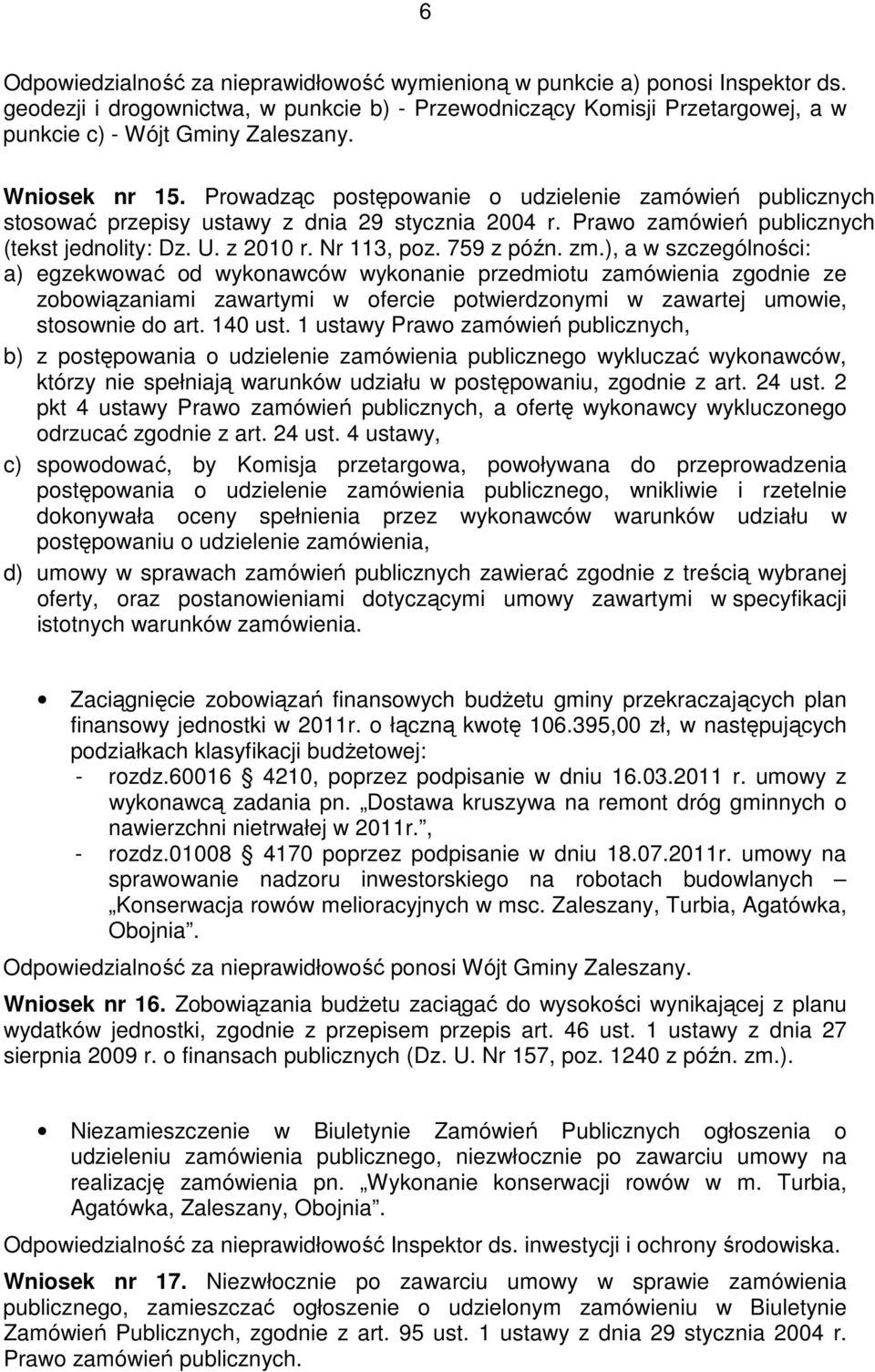 759 z późn. zm.), a w szczególności: a) egzekwować od wykonawców wykonanie przedmiotu zamówienia zgodnie ze zobowiązaniami zawartymi w ofercie potwierdzonymi w zawartej umowie, stosownie do art.