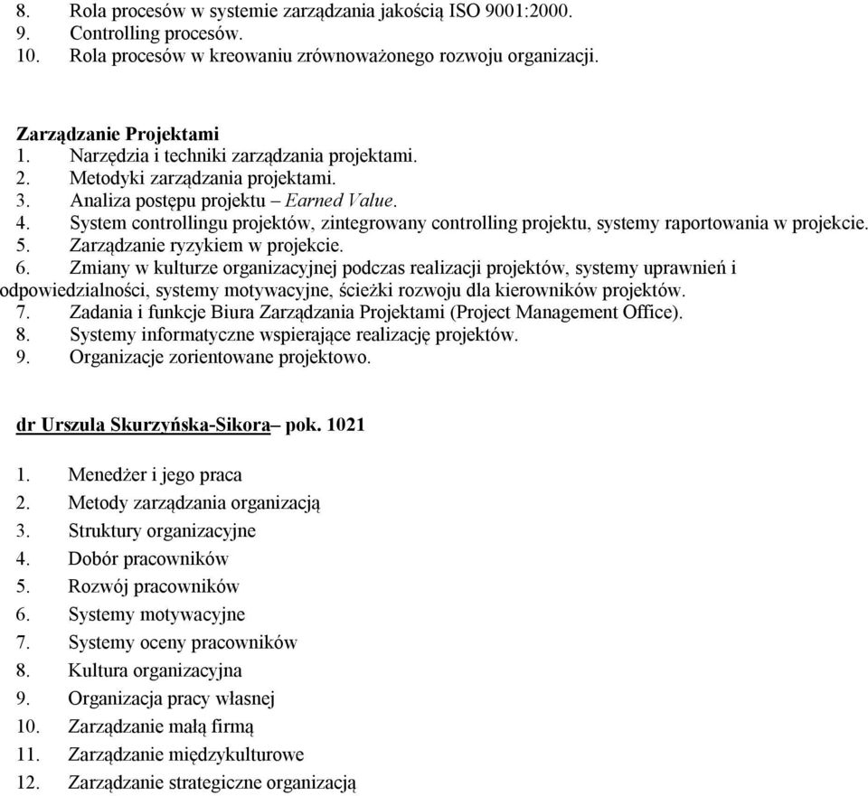 System controllingu projektów, zintegrowany controlling projektu, systemy raportowania w projekcie. 5. Zarządzanie ryzykiem w projekcie. 6.