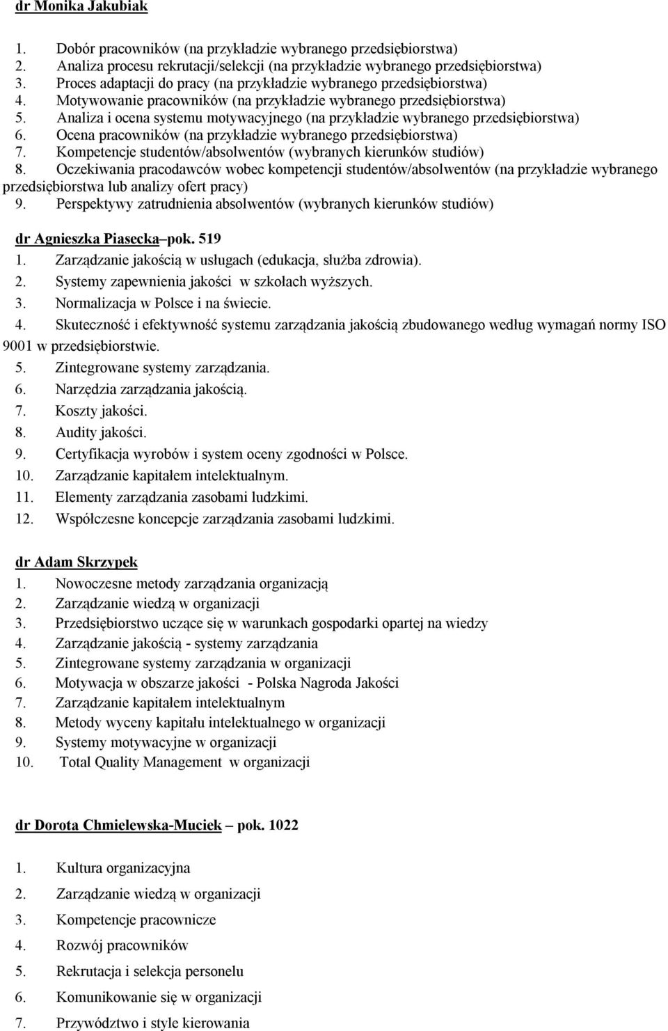 Analiza i ocena systemu motywacyjnego (na przykładzie wybranego przedsiębiorstwa) 6. Ocena pracowników (na przykładzie wybranego przedsiębiorstwa) 7.