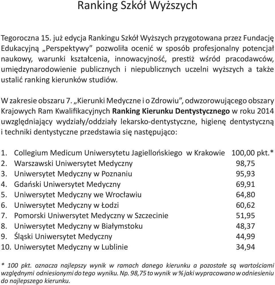 pracodawców, umiędzynarodowienie publicznych i niepublicznych uczelni wyższych a także ustalić ranking kierunków studiów. W zakresie obszaru 7.