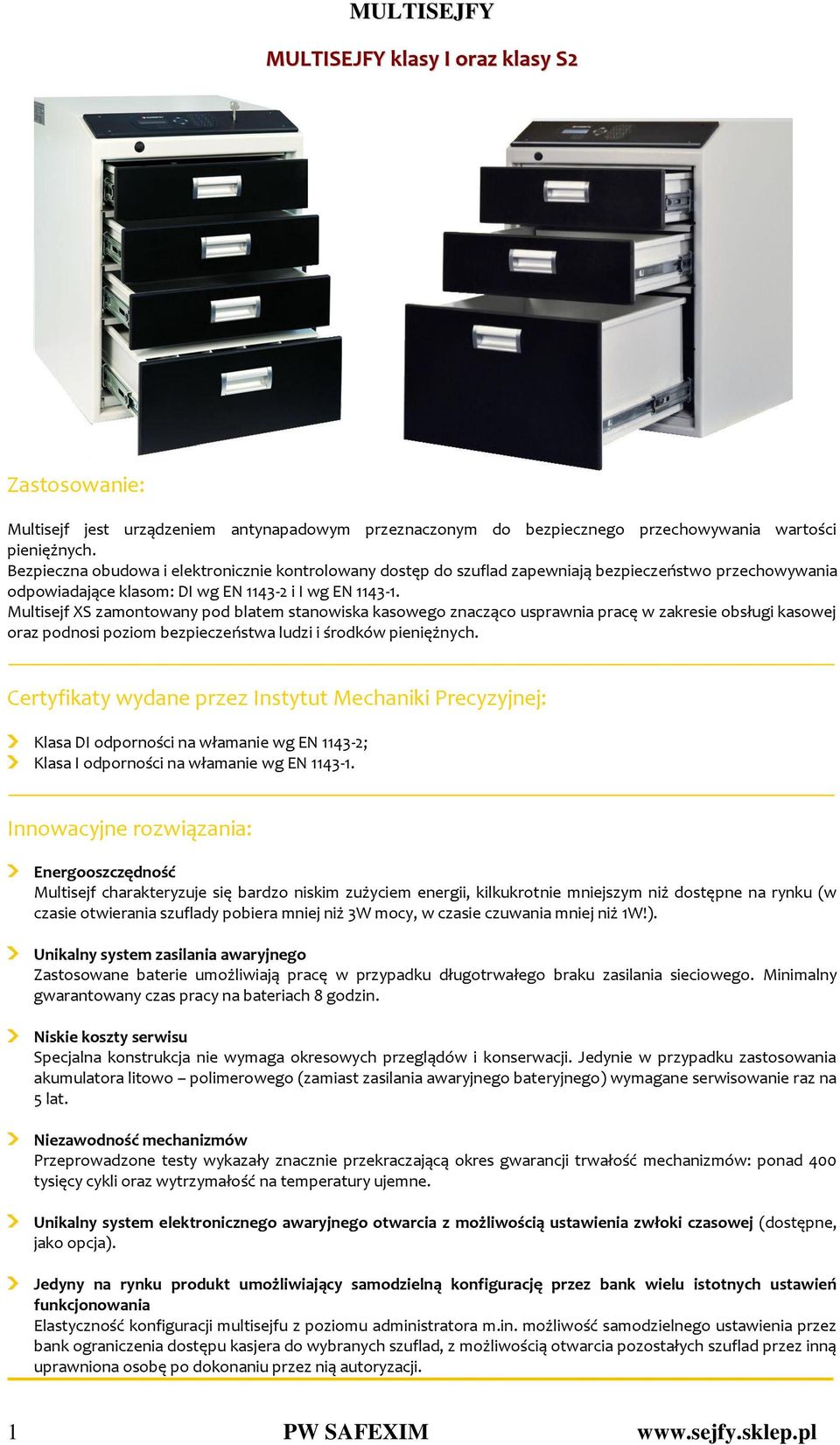 Multisejf XS zamontowany pod blatem stanowiska kasowego znacząco usprawnia pracę w zakresie obsługi kasowej oraz podnosi poziom bezpieczeństwa ludzi i środków pieniężnych.