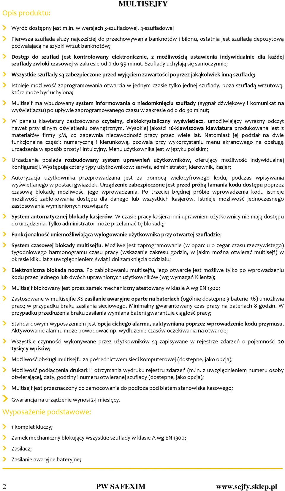 szuflad jest kontrolowany elektronicznie, z możliwością ustawienia indywidualnie dla każdej szuflady zwłoki czasowej w zakresie od 0 do 99 minut.