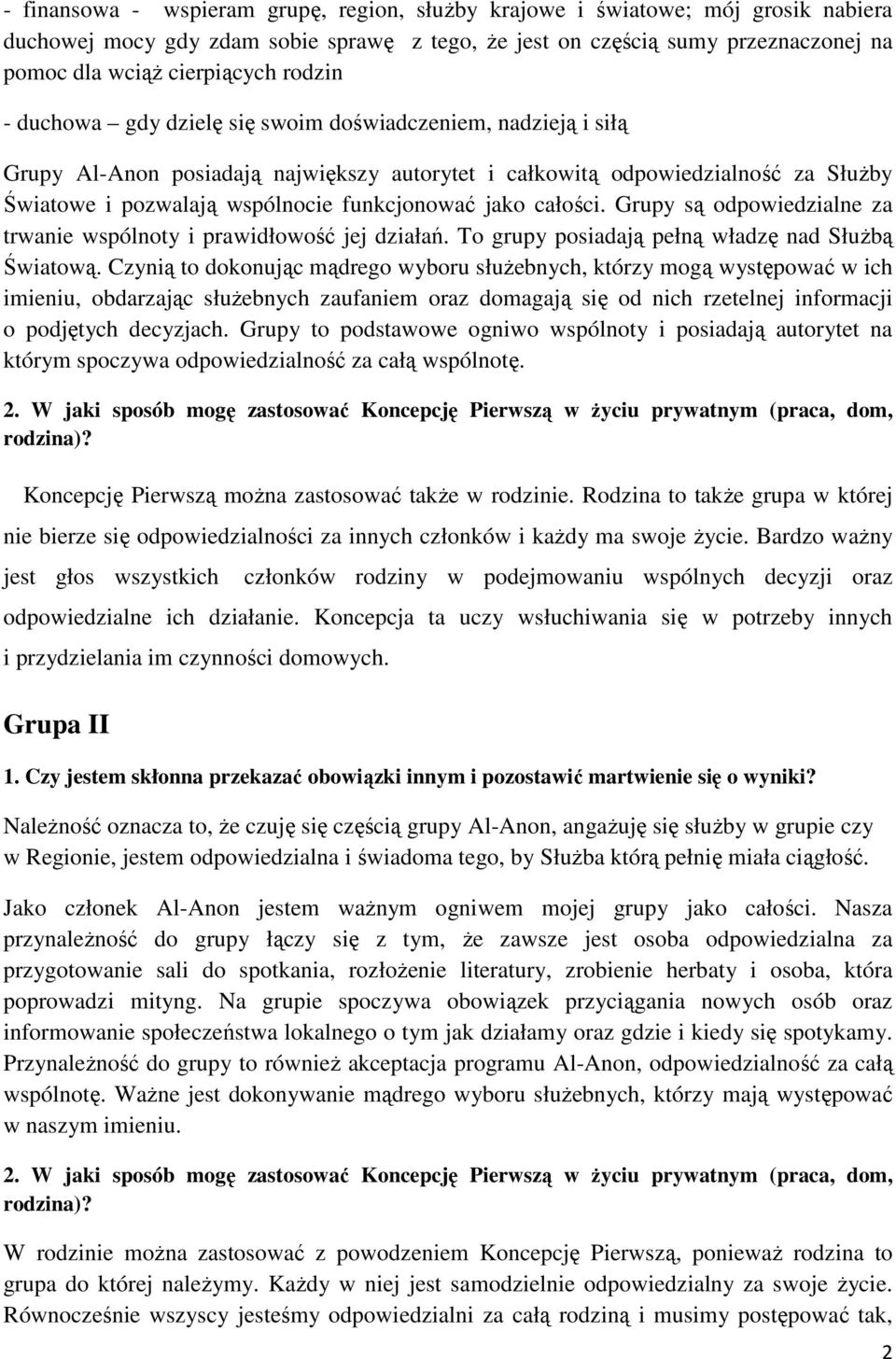 jako całości. Grupy są odpowiedzialne za trwanie wspólnoty i prawidłowość jej działań. To grupy posiadają pełną władzę nad Służbą Światową.