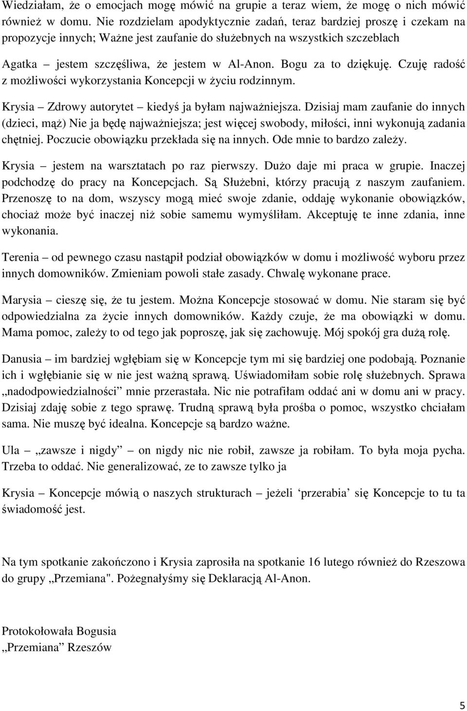 Bogu za to dziękuję. Czuję radość z możliwości wykorzystania Koncepcji w życiu rodzinnym. Krysia Zdrowy autorytet kiedyś ja byłam najważniejsza.
