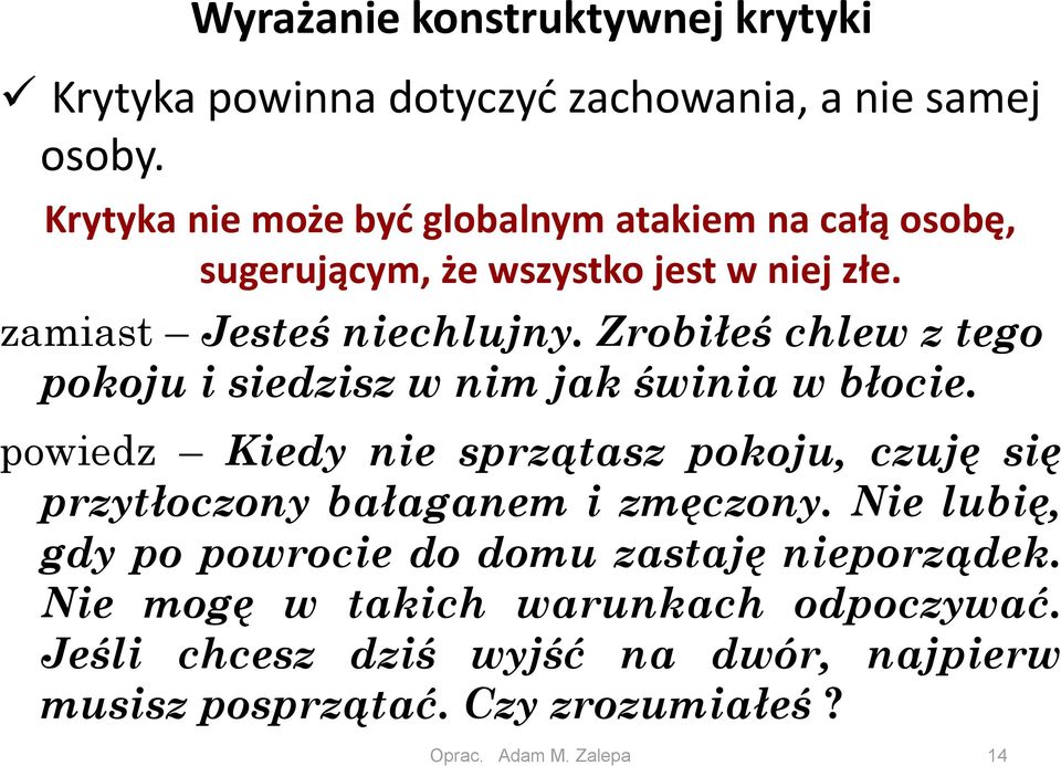 Zrobiłeś chlew z tego pokoju i siedzisz w nim jak świnia w błocie.