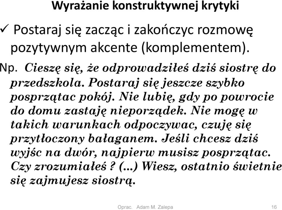 Nie lubię, gdy po powrocie do domu zastaję nieporządek.
