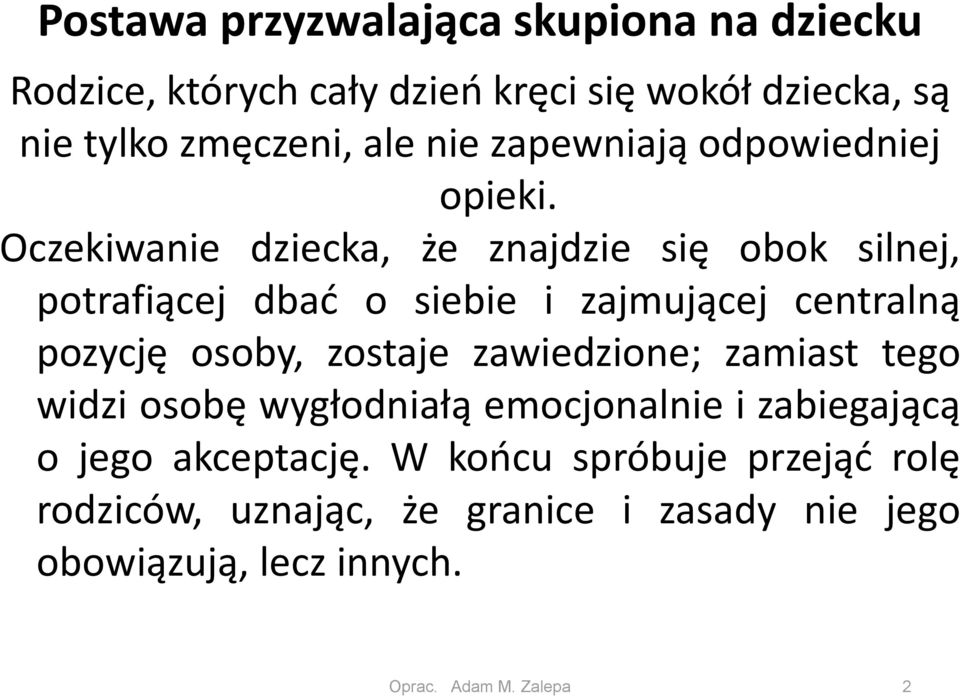 Oczekiwanie dziecka, że znajdzie się obok silnej, potrafiącej dbać o siebie i zajmującej centralną pozycję osoby, zostaje
