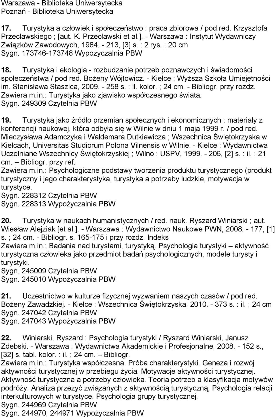 Turystyka i ekologia - rozbudzanie potrzeb poznawczych i świadomości społeczeństwa / pod red. Bożeny Wójtowicz. - Kielce : Wyższa Szkoła Umiejętności im. Stanisława Staszica, 2009. - 258 s. : il.