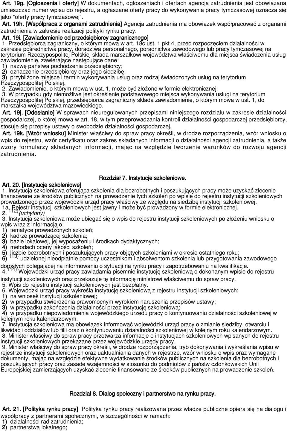 się jako "oferty pracy tymczasowej". Art. 19h. [Współpraca z organami zatrudnienia] Agencja zatrudnienia ma obowiązek współpracować z organami zatrudnienia w zakresie realizacji polityki rynku pracy.