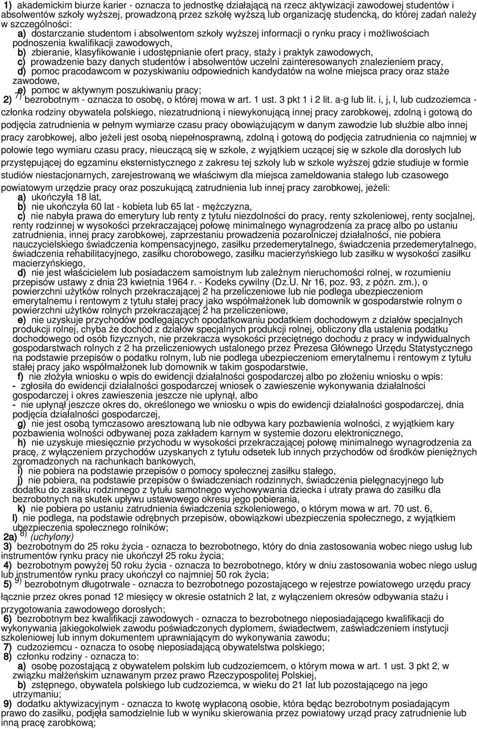 i udostępnianie ofert pracy, staży i praktyk zawodowych, c) prowadzenie bazy danych studentów i absolwentów uczelni zainteresowanych znalezieniem pracy, d) pomoc pracodawcom w pozyskiwaniu