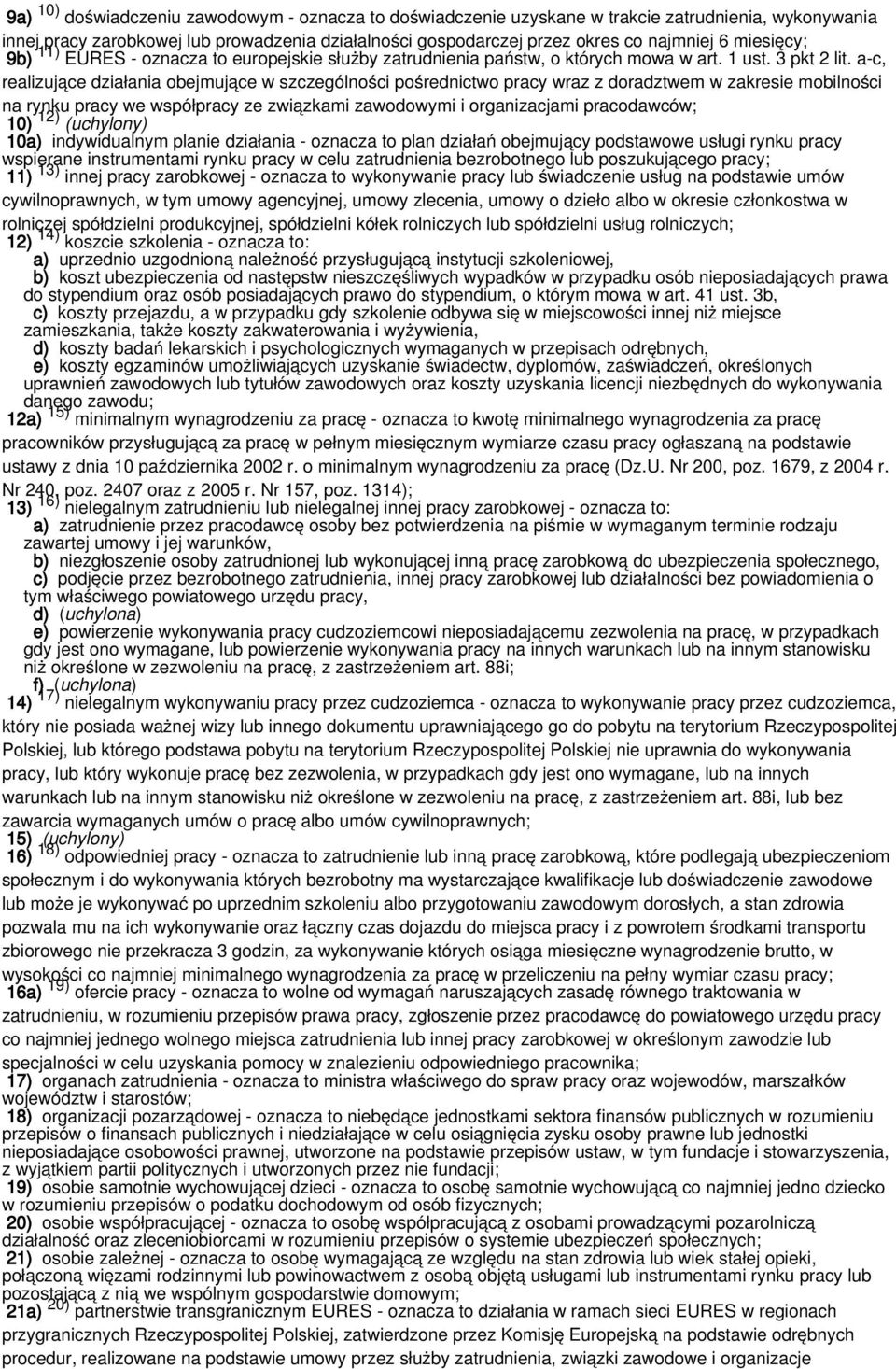 a-c, realizujące działania obejmujące w szczególności pośrednictwo pracy wraz z doradztwem w zakresie mobilności na rynku pracy we współpracy ze związkami zawodowymi i organizacjami pracodawców; 10)